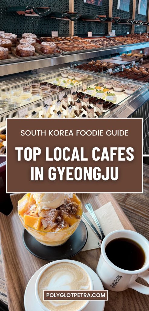 Collage featuring a bakery display filled with pastries and cakes, an iced mango dessert with coffee on a cafรฉ table, and the text "South Korea Foodie Guide. Top local cafes in Gyeongju. PolyglotPetra.com." The pin graphic highlights a guide to discovering local cafรฉs in Gyeongju, showcasing both the city's cafรฉ culture and popular desserts.